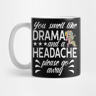 You Smell Like Drama And Headache Saying Mug